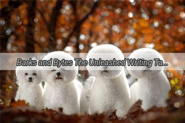 Barks and Bytes The Unleashed Writing Talent of Mans Best Friend